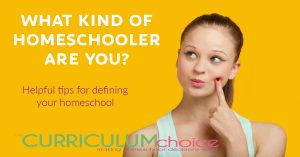What Kind of Homeschooler Are You? Helpful tips for defining your homeschool and choosing curriculum that suits your needs.