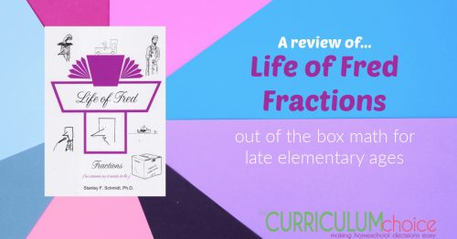 Life of Fred Fractions an out of the box, story based math book for late elementary age kids. Use a stand alone or a supplement!