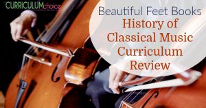 With Beautiful Feet History of Classical Music Curriculum students will learn about the world of classical music and composition from the Baroque Period to the Modern Period.. A review from The Curriculum Choice