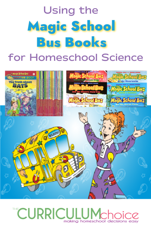 The Magic School Bus Books are a fun way to explore science in the elementary years. Read the books, watch the shows, and do some experiments!