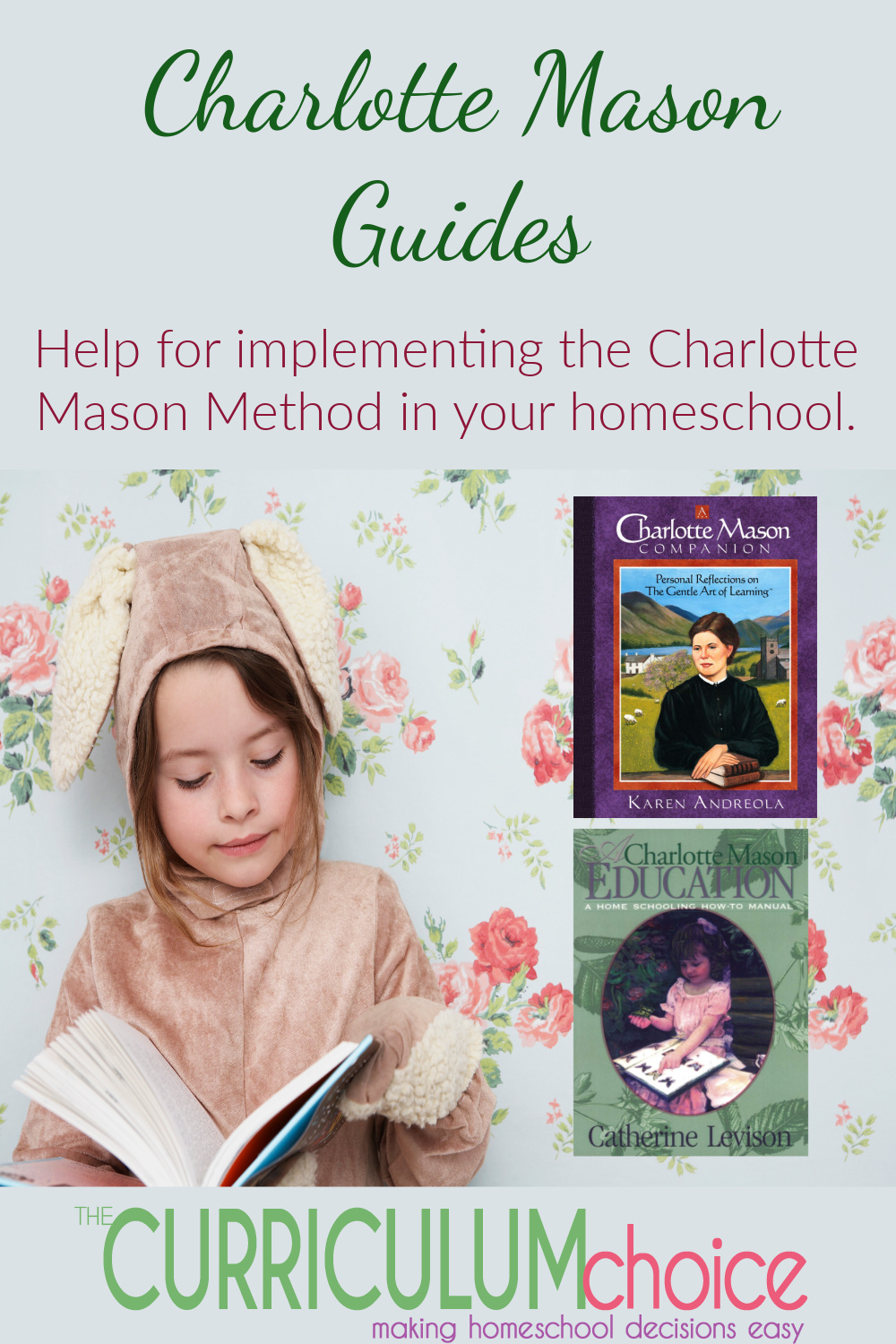 Charlotte Mason Guides is a collection of books and websites to help you learn about and implement the Charlotte Mason Method in your homeschool. From The Curriculum Choice