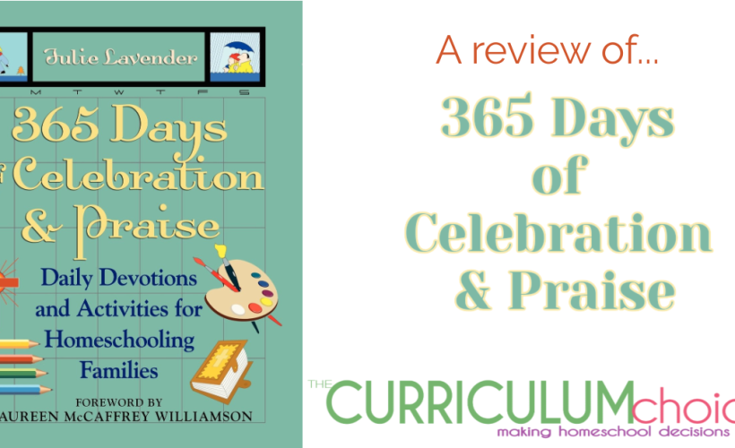 It’s easy. It’s done for you. Those two criteria really appeal to me as a homeschool mother. Julie Lavender has done all the work. Pull out her 365 Days of Celebration and Praise to start the day. It’s appropriate for all ages. A full year of family devotionals.
