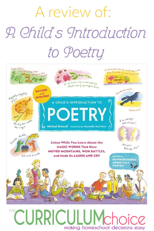 A Child's Introduction to Poetry is a great "spine" book for poetry lessons. It's also a perfect resource for looking up authors, types of poetry, and their history. A review from The Curriculum Choice