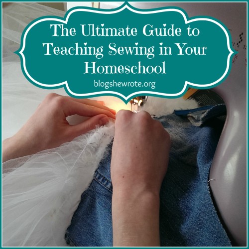 Blog, She Wrote: The Ultimate Guide to Teaching Sewing in Your Homeschool