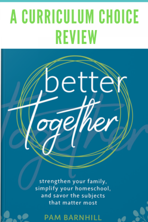 Morning Time goes by many names: circle time, morning basket, even symposium. Our time learning together anchors and defines our homeschool. Better Together by Pam Barnhill has been a breath of fresh air to our well-established practice.