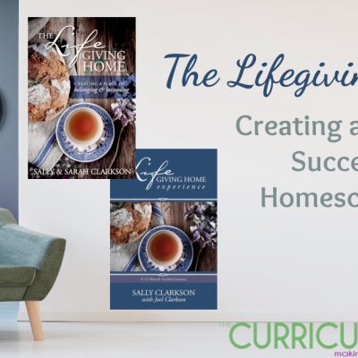 The Lifegiving Home – Creating a Home for Successful Homeschooling