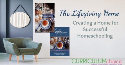The Lifegiving Home - Creating a Home for Successful Homeschooling, is worth your time and attention as you start to think about the next year of homeschooling.