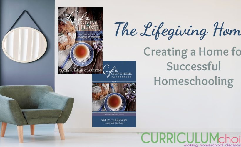 The Lifegiving Home - Creating a Home for Successful Homeschooling, is worth your time and attention as you start to think about the next year of homeschooling.