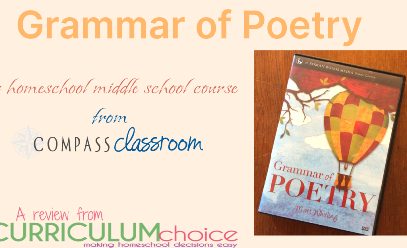 Grammar of Poetry - this homeschool middle school course from Compass Classroom invites you to dig deeper and study about poetry. The art of poetry to be exact. A review from The Curriculum Choice