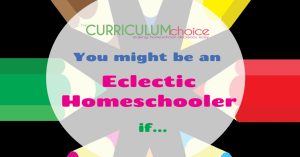 You Might Be An Eclectic Homeschooler if... answers the question, "What is an eclectic homeschooler? How do I find eclectic homeschool resources? All this and more from The Curriculum Choice.