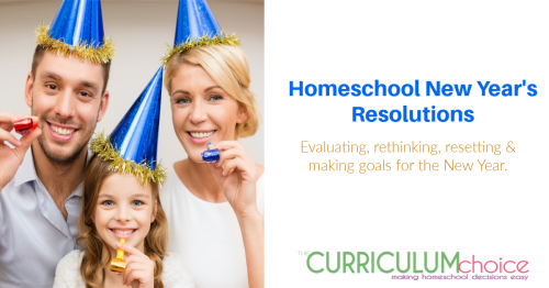 Homeschool New Year's Resolutions - evaluating, rethinking, resetting and making goals for the New Year. A time to regroup and reset your focus!