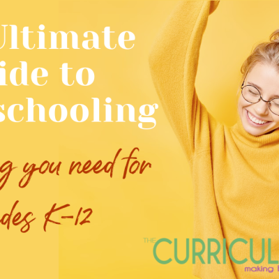 The Ultimate Guide to Homeschooling: Everything You Need For Grades K-12
